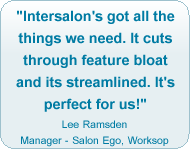 Intersalon's got all the things we need. It cuts through feature bloat and its streamlined. It's perfect for us!